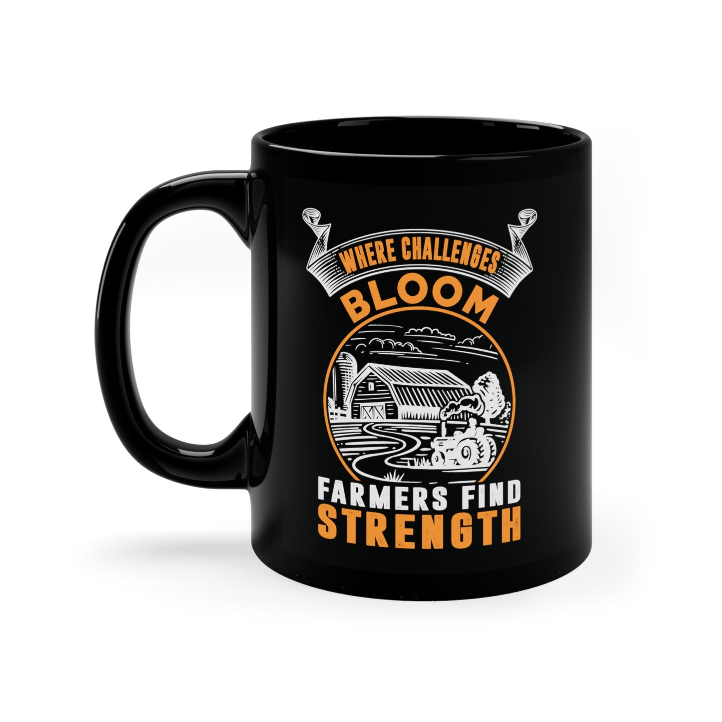 "Where Challenges Bloom, Farmers Find Strength" 11oz Black Mug