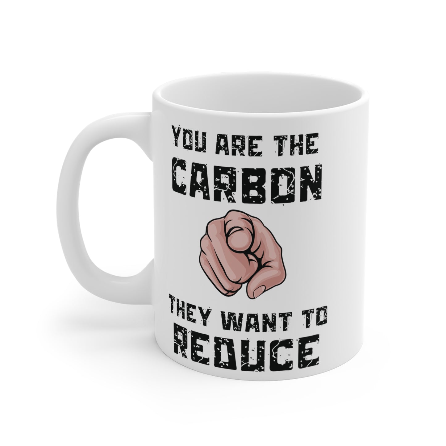 "You Are The Carbon They Want To Reduce" White Mug 11oz
