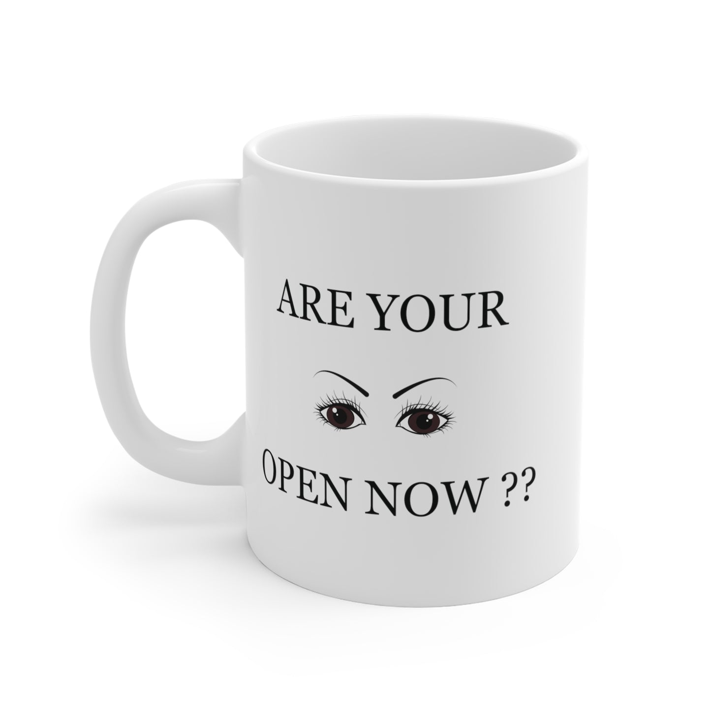 "Are Your Eyes Open Now?" White Mug 11oz