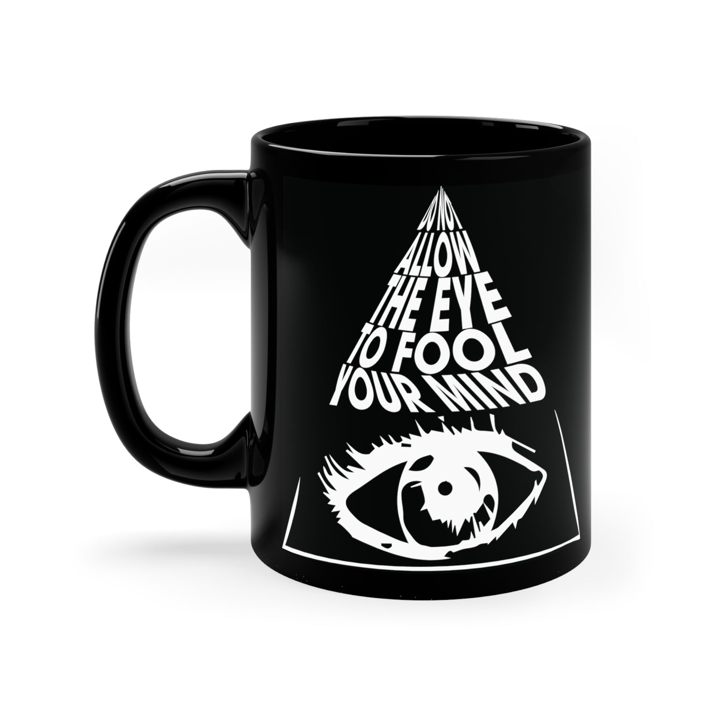 "Do Not Allow The Eye To Fool Your Mind" 11oz Black Mug