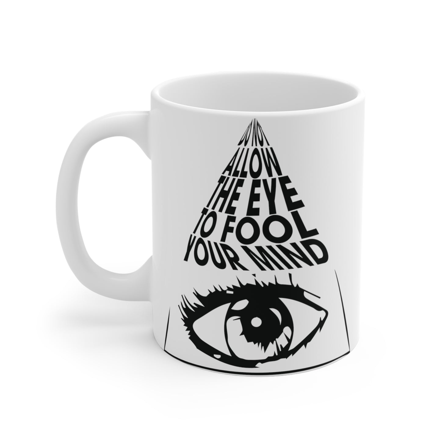 "Do Not Allow The Eye To Fool Your Mind" White Mug 11oz