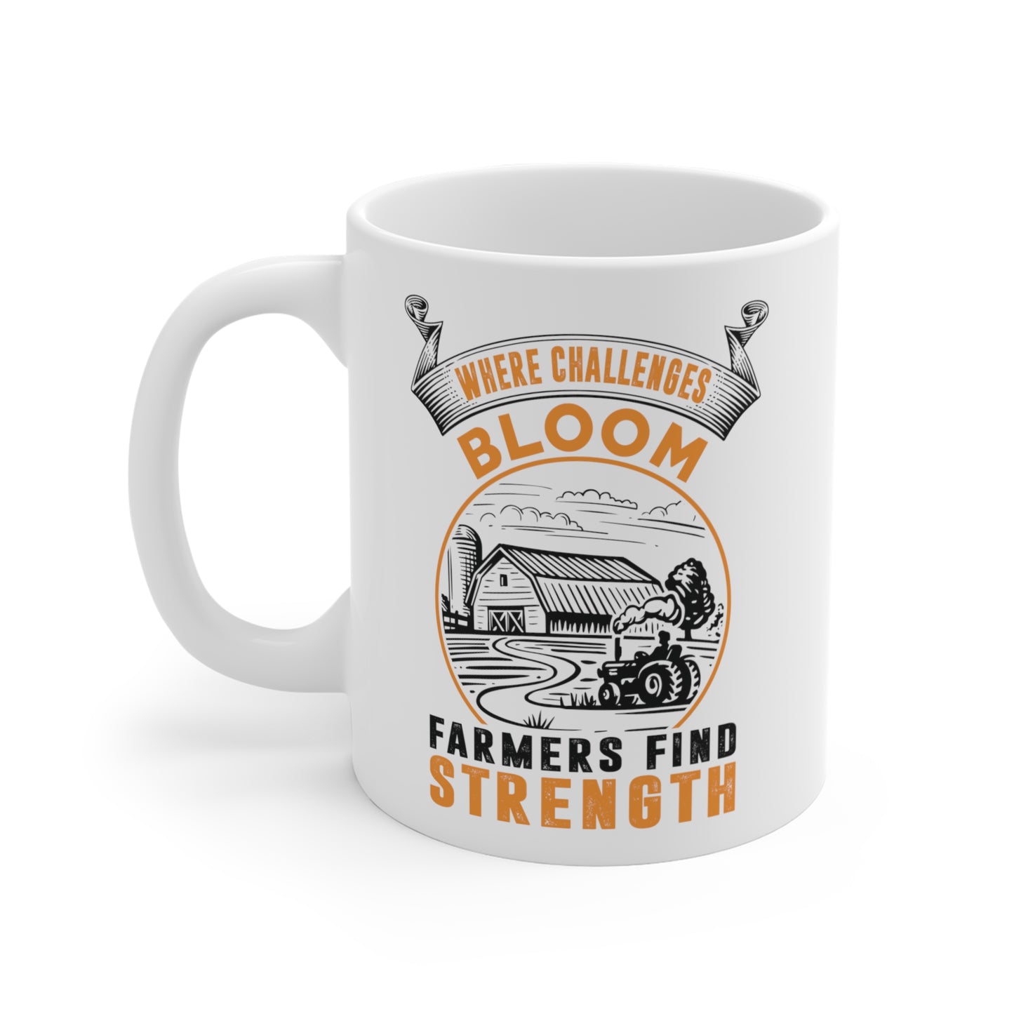 "Where Challenges Bloom, Farmers Find Strength" White Mug 11oz