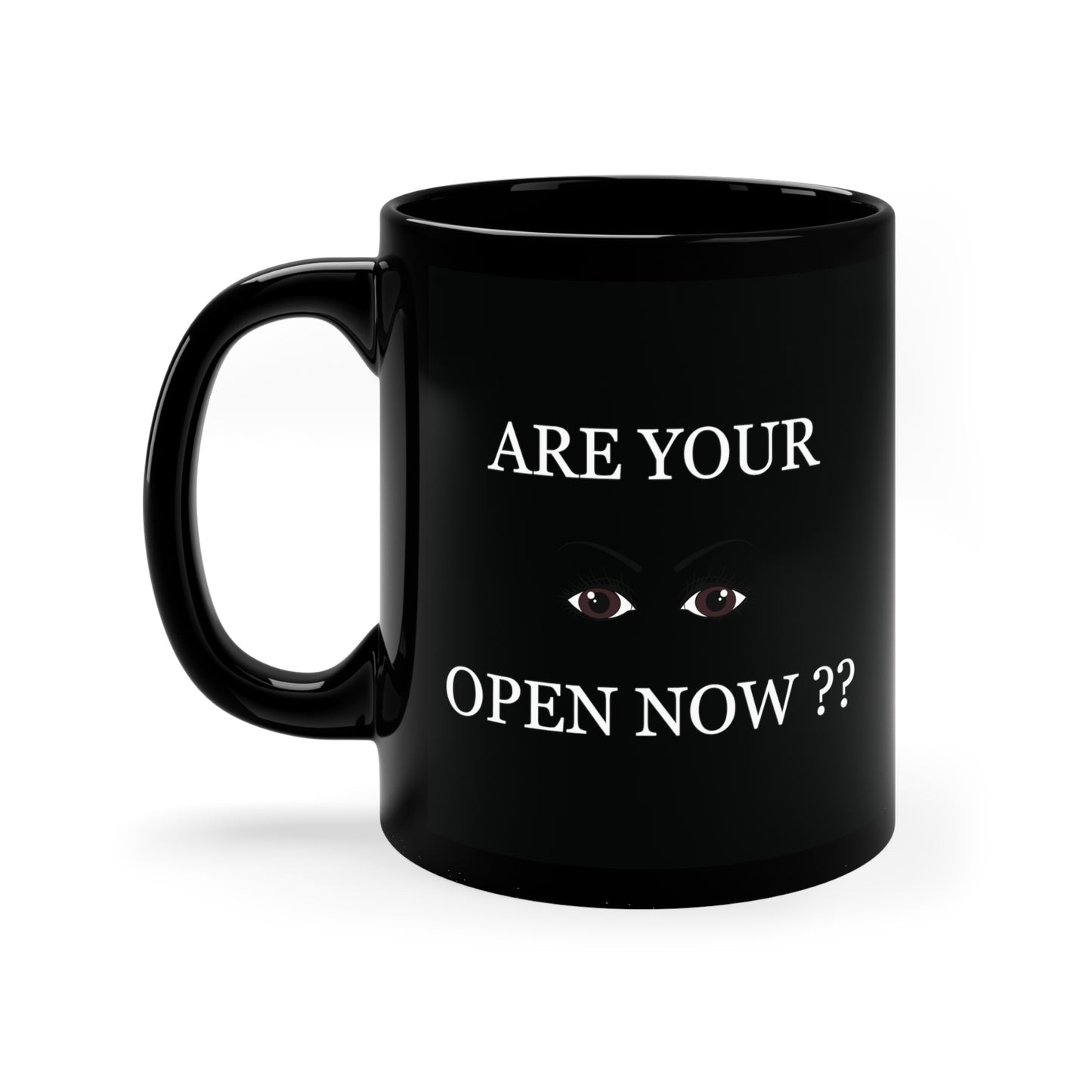 "Are Your Eyes Open Now?" 11oz Black Mug