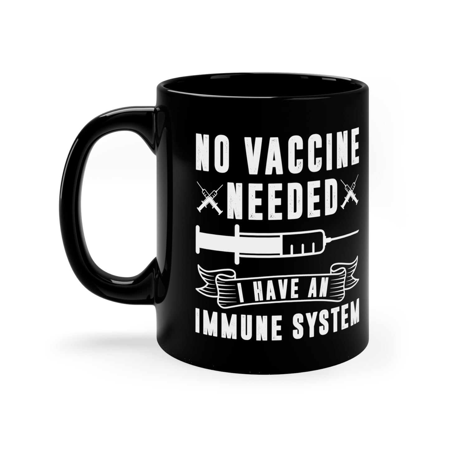 "No Vaccine Needed" 11oz Black Mug