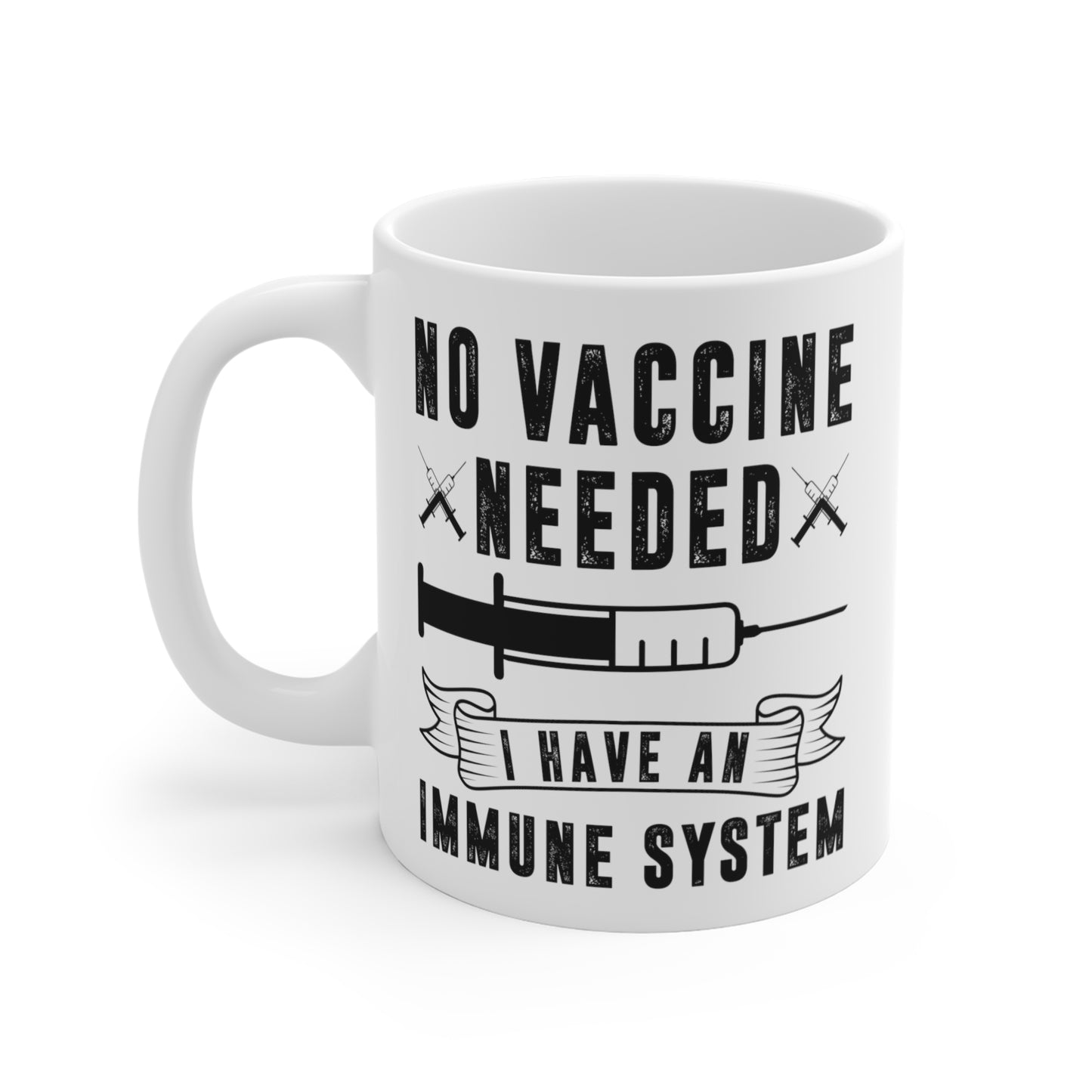 "No Vaccine Needed" White Mug 11oz