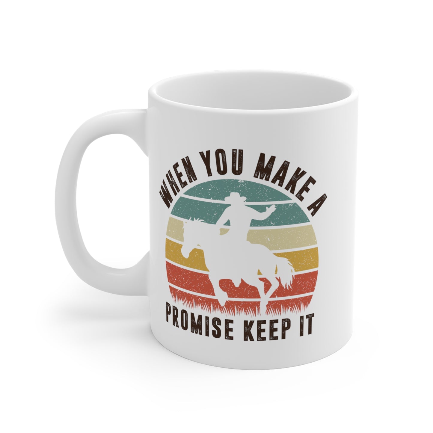 "When You Make A Promise Keep It" White Mug 11oz