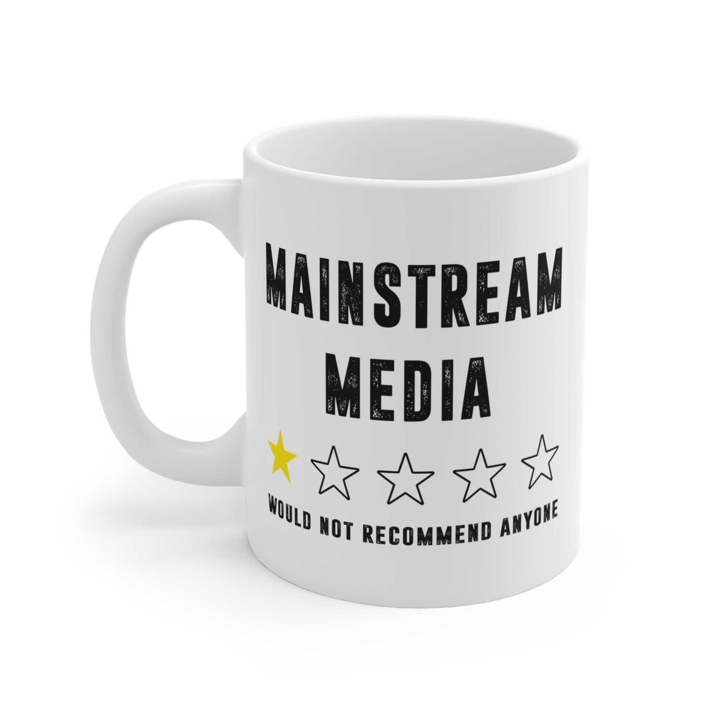 "Mainstream Media Would Not Recommend Anyone" White Mug 11oz