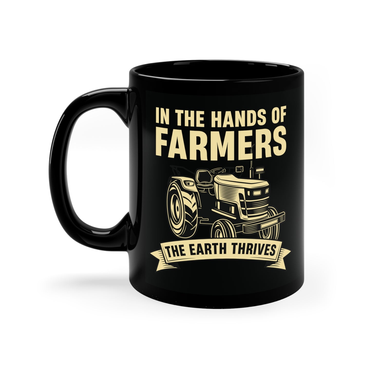 "In the Hands of Farmers, the Earth Thrives" 11oz Black Mug