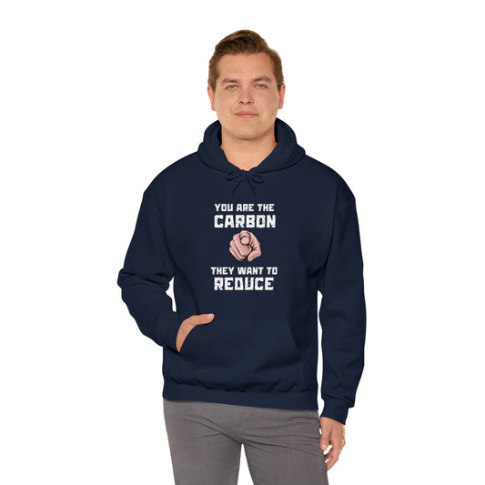 "You Are The Carbon They Want To Reduce" Hooded Sweatshirt