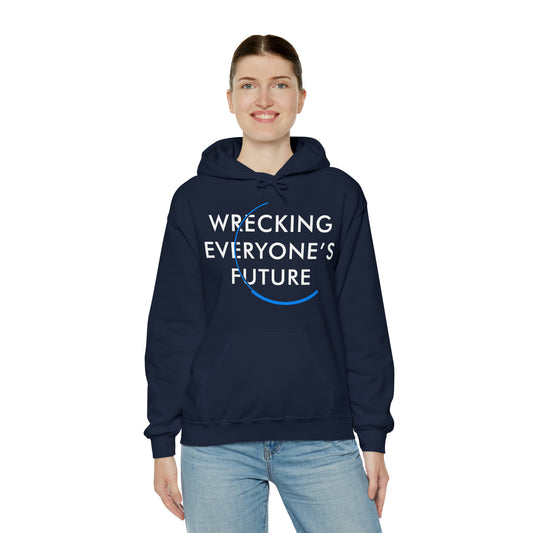 "Wrecking Everyone's Future" Hooded Sweatshirt