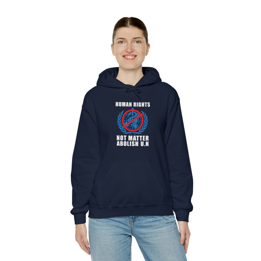 "Human Rights Not Matter Abolish UN" Hooded Sweatshirt